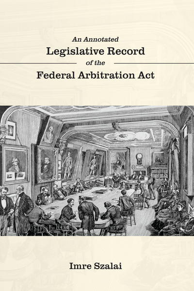 An Annotated Legislative Record of the Federal Arbitration Act