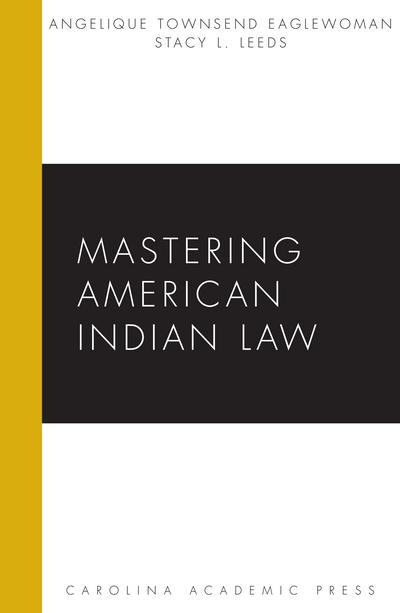 Cap Mastering American Indian Law 9781594603297 Authors Angelique Wambdi Eaglewoman Stacy
