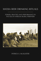 Xhosa Beer Drinking Rituals: Power, Practice and Performance in the South African Rural Periphery cover