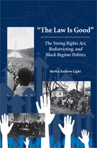 "The Law Is Good": The Voting Rights Act, Redistricting, and Black Regime Politics cover