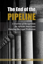 The End of the Pipeline: A Journey of Recognition for African Americans Entering the Legal Profession cover