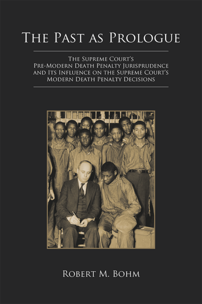 The Past as Prologue: The Supreme Court's Pre-Modern Death Penalty Jurisprudence and Its Influence on the Supreme Court's Modern Death Penalty Decisions cover
