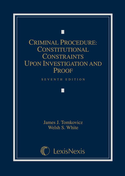 Criminal Procedure: Constitutional Constraints Upon Investigation and Proof, Seventh Edition cover