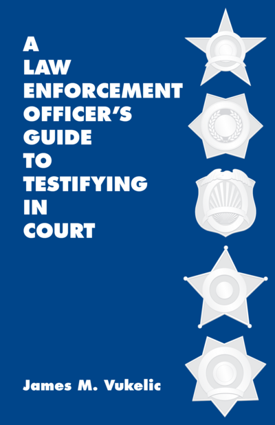 A Law Enforcement Officer's Guide to Testifying in Court