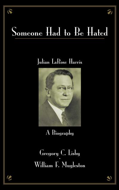 Someone Had to Be Hated: Julian LaRose Harris: A Biography cover