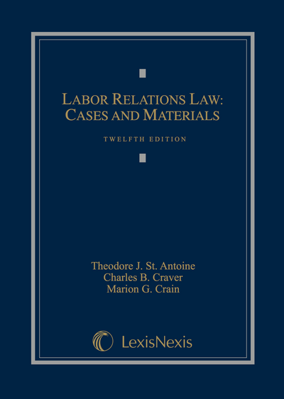 Labor Relations Law: Cases and Materials, Twelfth Edition cover