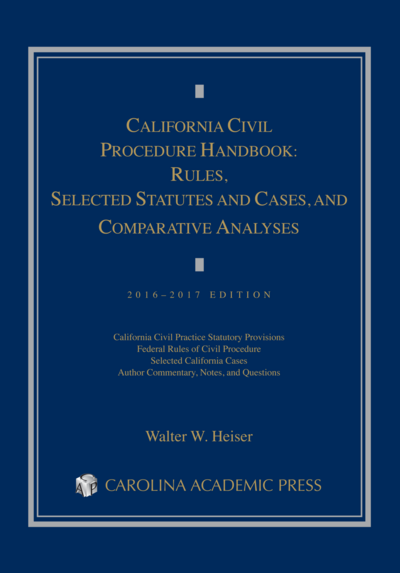 California Civil Procedure Handbook 2016-17: Rules, Selected Statutes and Cases, and Comparative Analyses, 2016-2017 cover