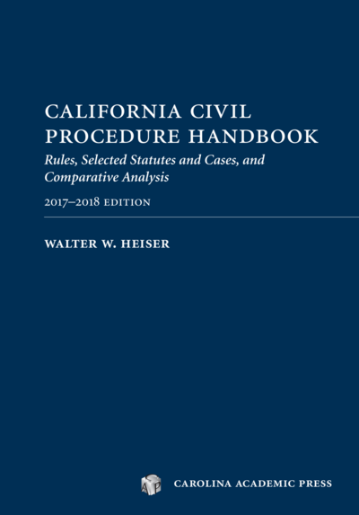 California Civil Procedure Handbook 2017-18: Rules, Selected Statutes and Cases, and Comparative Analysis, 2017-2018 cover