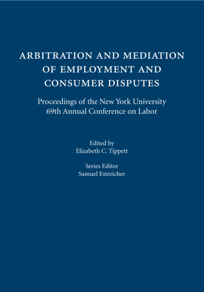 Arbitration and Mediation of Employment and Consumer Disputes: Proceedings of the New York University 69th Annual Conference on Labor cover
