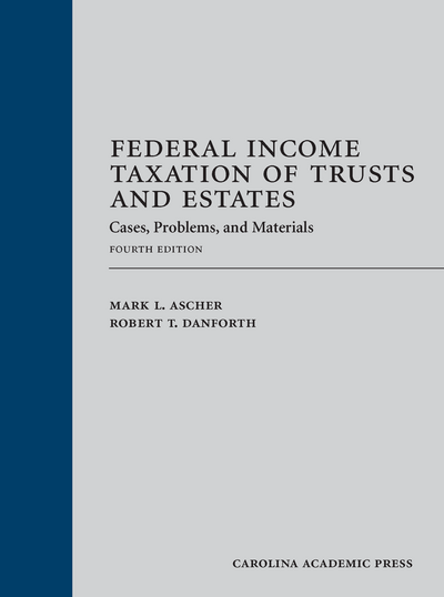 Federal Income Taxation of Trusts and Estates: Cases, Problems, and Materials, Fourth Edition cover