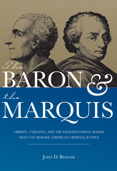The Baron and the Marquis: Liberty, Tyranny, and the Enlightenment Maxim That Can Remake American Criminal Justice cover