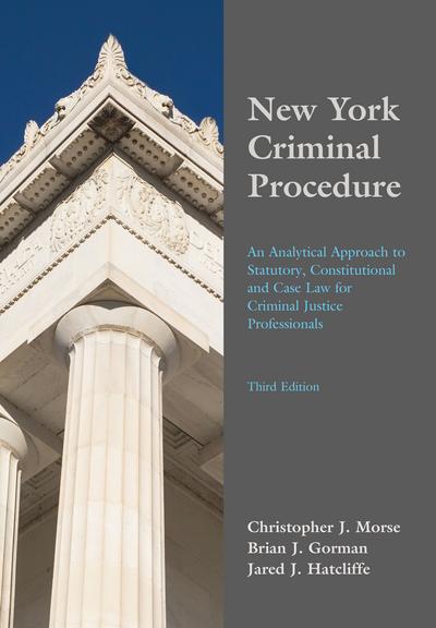 New York Criminal Procedure: An Analytical Approach to Statutory, Constitutional and Case Law for Criminal Justice Professionals, Third Edition cover