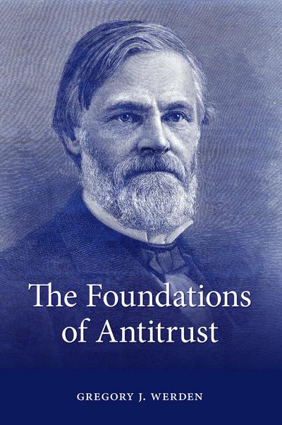 CAP - The Foundations of Antitrust: Events, Ideas, and Doctrines