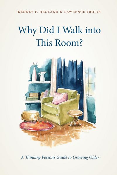 Why Did I Walk into This Room?: A Thinking Person's Guide to Growing Older cover