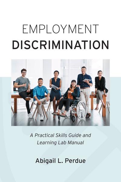 Employment Discrimination: A Practical Skills Guide and Learning Lab Manual cover