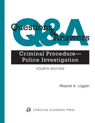 Questions & Answers: Criminal Procedure—Police Investigation, Fourth Edition