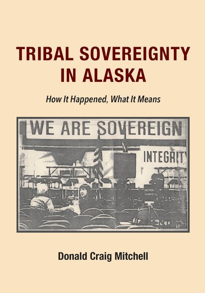 Tribal Sovereignty in Alaska: How It Happened, What It Means cover