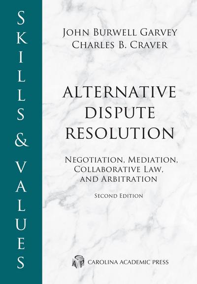 Skills & Values: Alternative Dispute Resolution: Negotiation, Mediation, Collaborative Law, and Arbitration, Second Edition cover