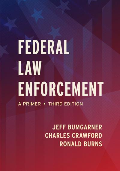 Federal Law Enforcement, Third Edition