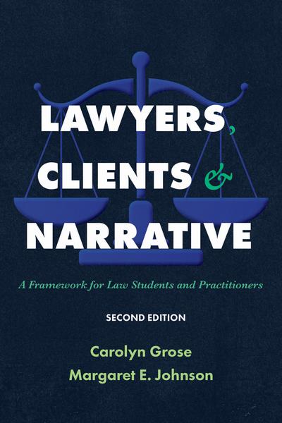 Lawyers, Clients & Narrative: A Framework for Law Students and Practitioners, Second Edition cover