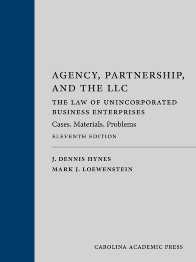 Agency, Partnership, and the LLC: The Law of Unincorporated Business Enterprises, Eleventh Edition