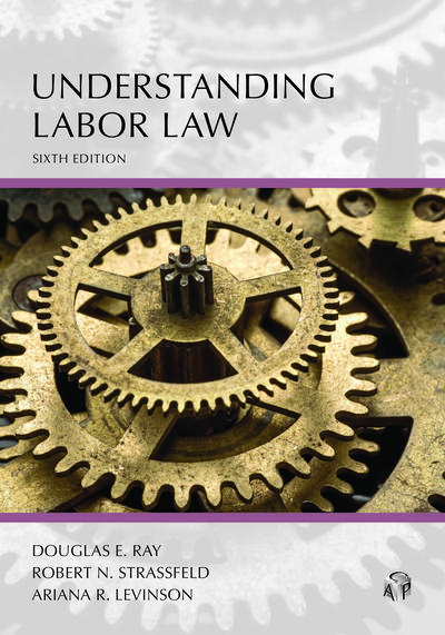 Understanding Labor Law, Sixth Edition