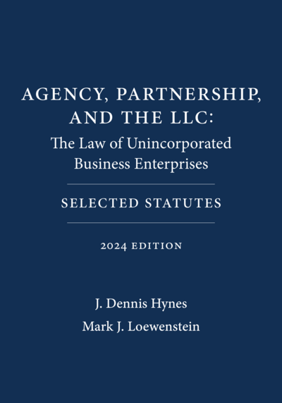 Agency, Partnership, and the LLC: The Law of Unincorporated Business Enterprises, 2024 Edition