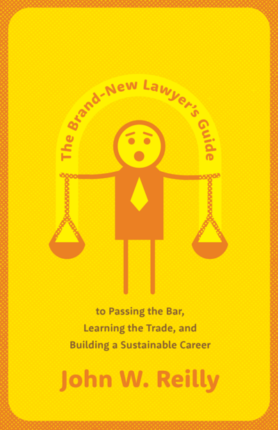 The Brand-New Lawyer's Guide to Passing the Bar, Learning the Trade, and  Building a Sustainable Career
