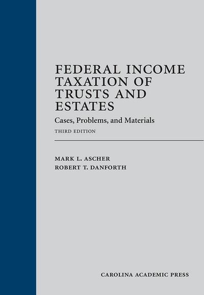 Federal Income Taxation of Trusts and Estates: Cases, Problems, and Materials, Third Edition cover