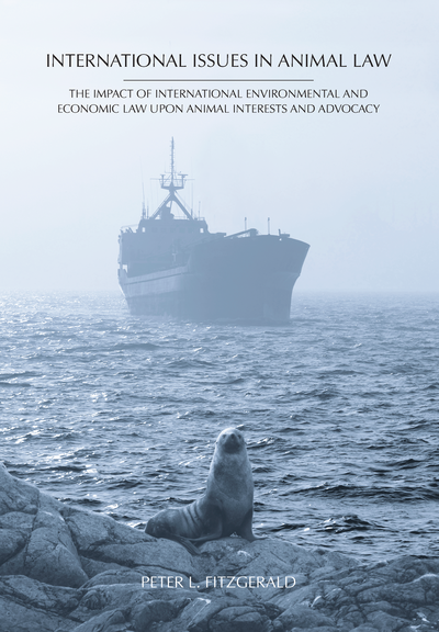 International Issues in Animal Law: The Impact of International Environmental and Economic Law upon Animal Interests and Advocacy cover