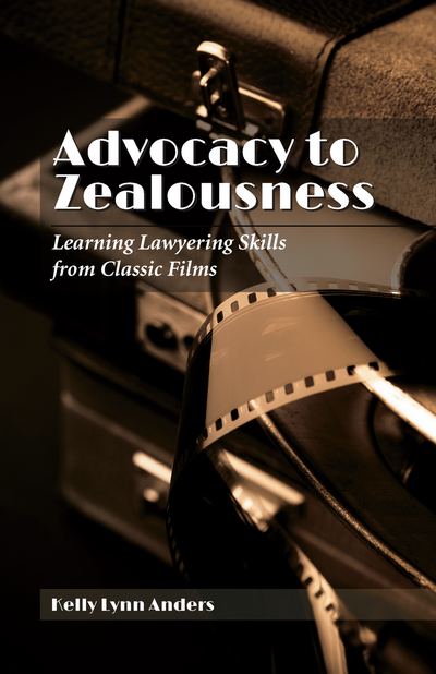Advocacy to Zealousness: Learning Lawyering Skills from Classic Films cover