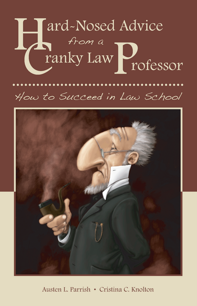 Hard-Nosed Advice from a Cranky Law Professor: How to Succeed in Law School cover