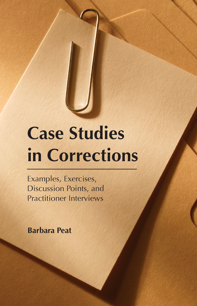 Case Studies in Corrections: Examples, Exercises, Discussion Points, and Practitioner Interviews cover