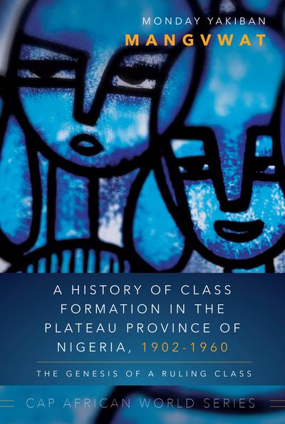 A History of Class Formation in the Plateau Province of Nigeria, 1902-1960