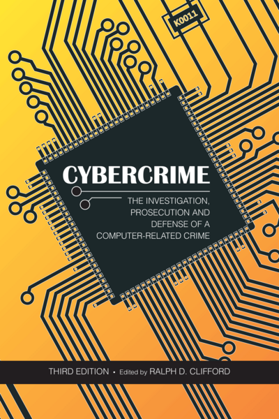 Cybercrime: The Investigation, Prosecution and Defense of a Computer-Related Crime, Third Edition cover