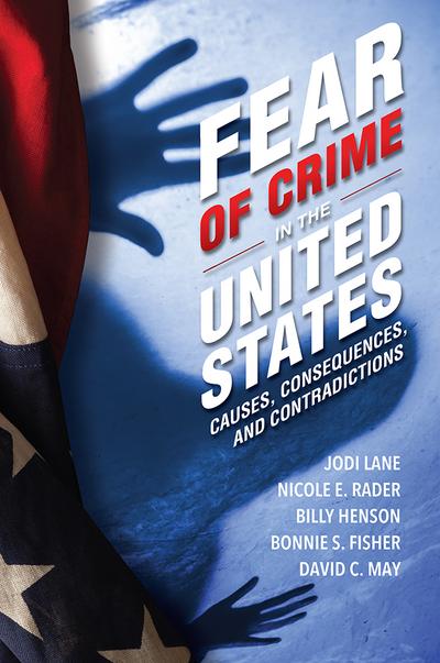 Fear of Crime in the United States: Causes, Consequences, and Contradictions cover