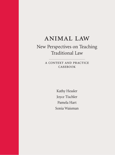 Animal Law—New Perspectives on Teaching Traditional Law: A Context and Practice Casebook cover