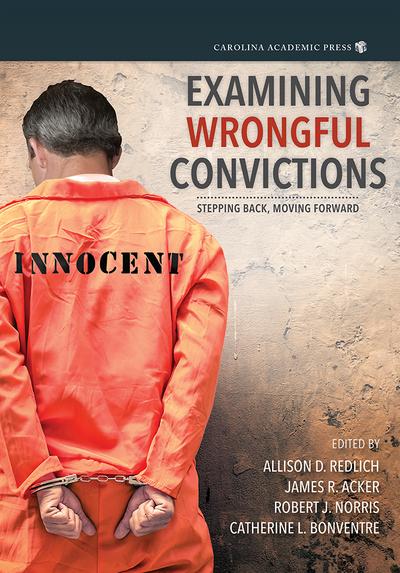 Examining Wrongful Convictions: Stepping Back, Moving Forward cover
