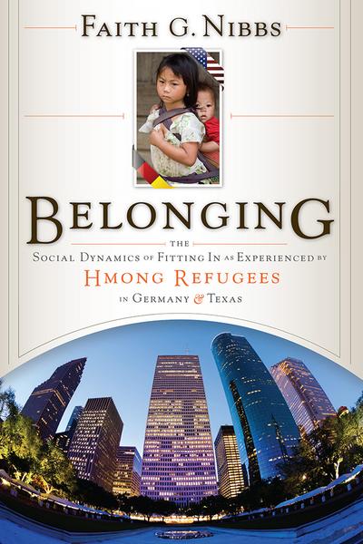 Belonging: The Social Dynamics of Fitting In as Experienced by Hmong Refugees in Germany and Texas cover