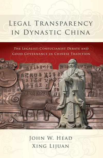 Legal Transparency in Dynastic China: The Legalist-Confucianist Debate and Good Governance in Chinese Tradition cover