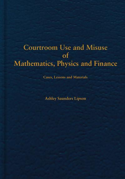 Courtroom Use and Misuse of  Mathematics, Physics and Finance