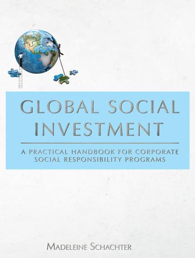 Global Social Investment: A Practical Handbook for Corporate Social Responsibility Programs cover