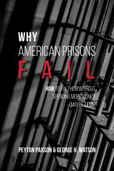 Why American Prisons Fail: How to Fix Them without Spending More Money (Maybe Less) cover