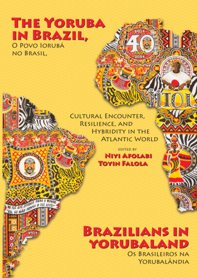 The Yoruba in Brazil, Brazilians in Yorubaland: Cultural Encounter, Resilience, and Hybridity in the Atlantic World cover