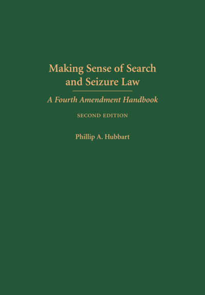 Making Sense of Search and Seizure Law: A Fourth Amendment Handbook, Second Edition cover