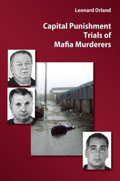 CAP - Capital Punishment Trials of Mafia Murderers (9781611636932).  Authors: Leonard Orland. Carolina Academic Press