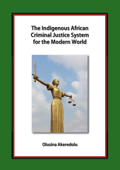 The Indigenous African Criminal Justice System for the Modern World