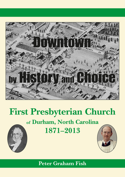 Downtown by History and Choice: First Presbyterian Church of Durham, North Carolina, 1871–2013 cover