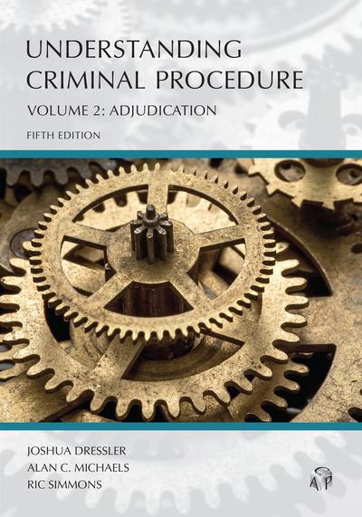 Understanding Criminal Procedure: Adjudication, Volume 2, Fifth Edition