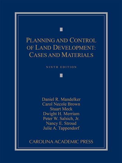 Planning and Control of Land Development: Cases and Materials, Ninth Edition cover